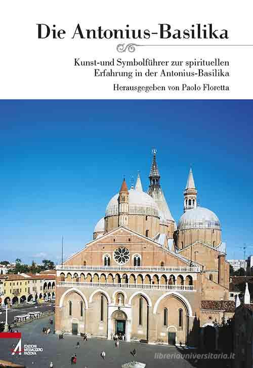 Die Antonius-basilika. Kunst-und symbolführer zur spirituellen erfahrung in der Antonius-basilika edito da EMP