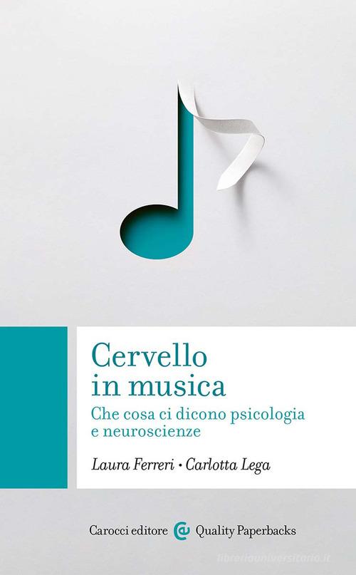Cervello in musica. Che cosa ci dicono psicologia e neuroscienze di Laura Ferreri, Carlotta Lega edito da Carocci