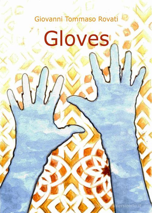 Gloves. Ediz. italiana di Giovanni Tommaso Rovati edito da Youcanprint