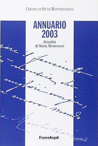 Annuario 2003. Attualità di Maria Montessori edito da Franco Angeli