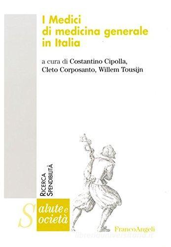 I medici di medicina generale in Italia di Costantino Cipolla, Cleto Corposanto, Willem Tousijn edito da Franco Angeli