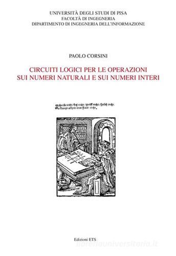 Circuiti logici per le operazioni sui numeri naturali e sui numeri interi di Paolo Corsini edito da Edizioni ETS