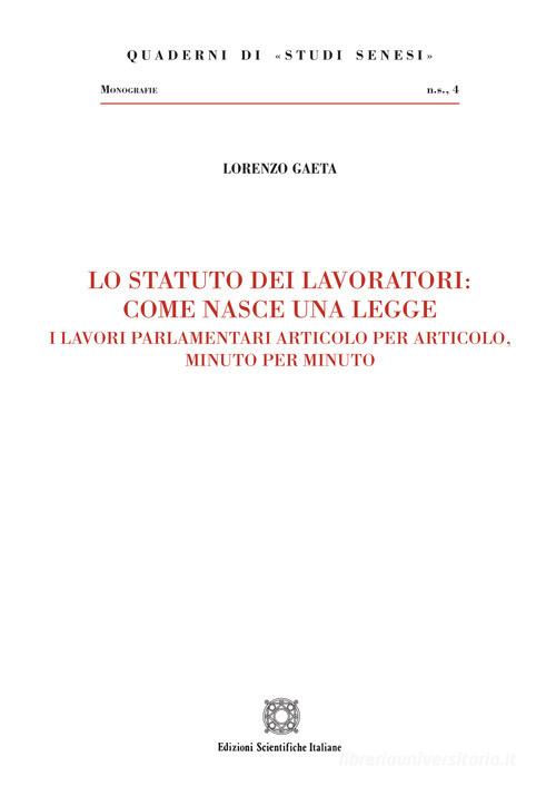 Lo statuto dei lavoratori: come nasce una legge di Lorenzo Gaeta edito da Edizioni Scientifiche Italiane