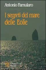 I segreti del mare delle Eolie di Antonio Famularo edito da L'Autore Libri Firenze