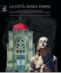 La città senza tempo. L'area monumentale del cimitero di Catania di Salvatore Borzì, Salvatore Tudisco edito da Aracne