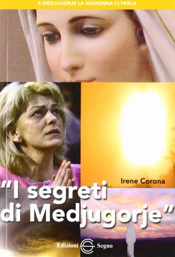 I segreti di Medjugorje di Irene Corona edito da Edizioni Segno