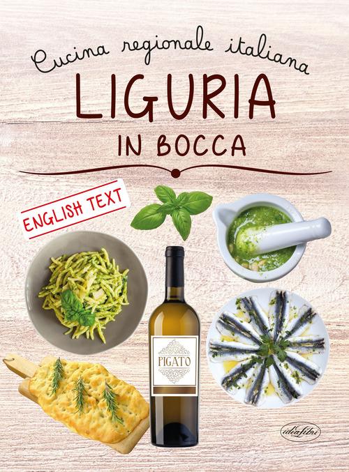Liguria in bocca. Cucina regionale italiana. Ediz. italiana e inglese di Gianni Grimaldi edito da Idea Libri