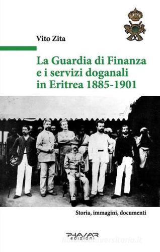 La guardia di finanza e i servizi doganali in Eritrea 1885-1901 di Vito Zita edito da Phasar Edizioni