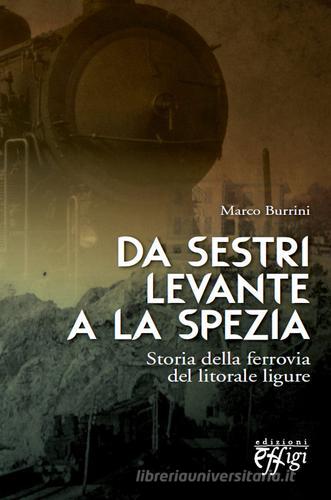 Da Sestri Levante a La Spezia. Storia della ferrovia del litorale ligure di Marco Burrini edito da C&P Adver Effigi