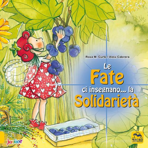 Le fate ci insegnano... la solidarietà. Ediz. a colori di M. Rosa Curto, Aleix Cabrera edito da Macro Junior