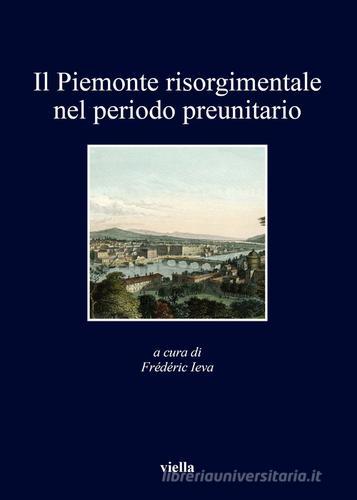 Il Piemonte risorgimentale nel periodo preunitario edito da Viella