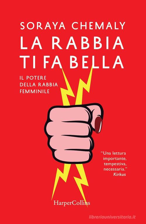 La rabbia ti fa bella. Il potere della rabbia femminile di Soraya Chemaly edito da HarperCollins Italia