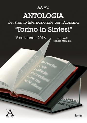 Antologia del premio internazionale per l'aforisma «Torino in Sintesi» 2016. 5ª edizione edito da Joker