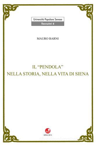 Il Pendola nella vita e nella storia di Siena di Mauro Barni edito da Betti Editrice