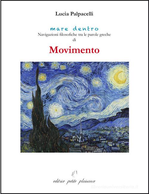 Movimento. Navigazioni filosofiche tra le parole greche di «movimento» di Lucia Palpacelli edito da Petite Plaisance