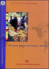 Atlante delle culture a Roma di Anna M. Donnarumma, Angela V. Ventura edito da Palombi Editori