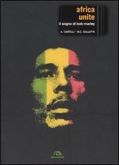 Africa unite. Il sogno di Bob Marley di Alberto Castelli, M. Carla Gullotta edito da Arcana