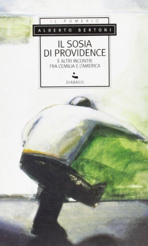 Il sosia di Providence e altri incontri fra l'Emilia e l'America di Alberto Bertoni edito da Diabasis