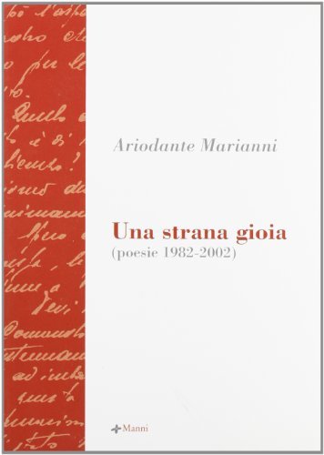 Una strana gioia. Poesie (1982-2002) di Ariodante Marianni edito da Manni