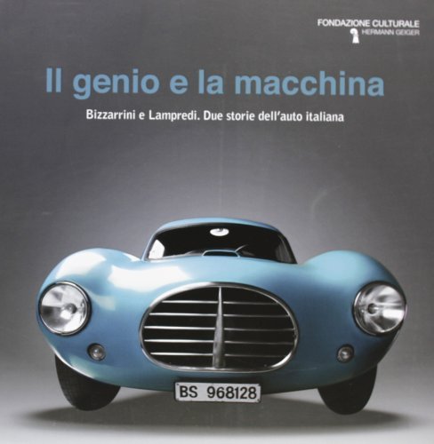Il genio e la macchina. Bizzarrini e Lampredi. Due storie dell'auto italiana edito da Bandecchi & Vivaldi