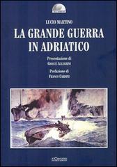 La grande guerra in Adriatico di Lucio Martino edito da Il Cerchio