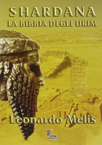 Shardana. La bibbia degli Urim di Leonardo Melis edito da PTM Editrice