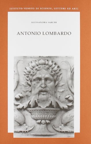 Antonio Lombardo di Alessandra Sarchi edito da Ist. Veneto di Scienze