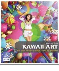 Kawaii art. Fiori colori palloncini (e manga) nel neo pop giapponese di Valentina Testa edito da Tunué