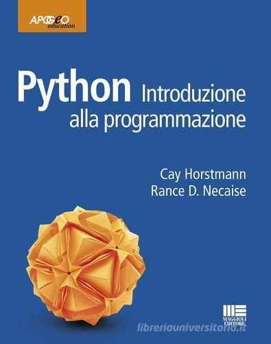 Python. Introduzione alla programmazione di Cay S. Horstmann, Rance D. Necaise edito da Maggioli Editore