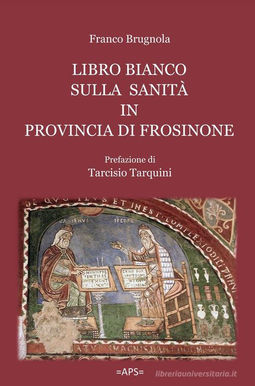 Libro bianco sulla sanità in provincia di Frosinone di Franco Brugnola edito da ilmiolibro self publishing