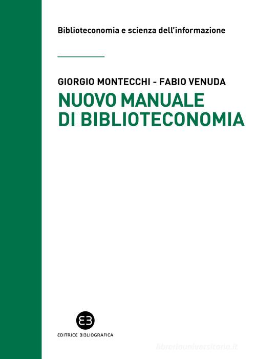 Nuovo manuale di biblioteconomia di Giorgio Montecchi, Fabio Venuda edito da Editrice Bibliografica