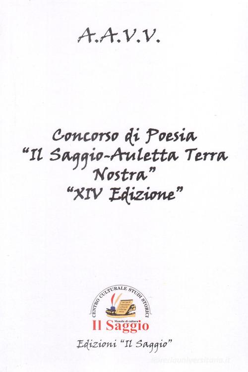 Concorso di poesia «Il Saggio-Auletta Terra Nostra» 14ª edizione edito da Edizioni Il Saggio