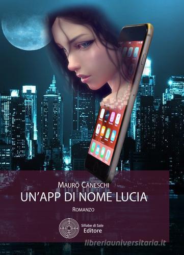 Un' app di nome Lucia di Mauro Caneschi edito da Sillabe di Sale Editore