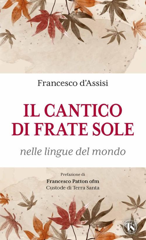 Il cantico di frate Sole nelle lingue del mondo. Ediz. multilingue di Francesco d'Assisi (san) edito da TS - Terra Santa