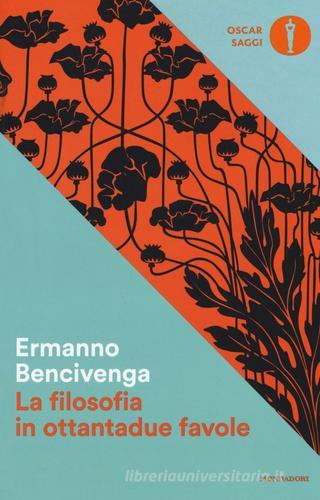 La filosofia in ottantadue favole di Ermanno Bencivenga edito da Mondadori