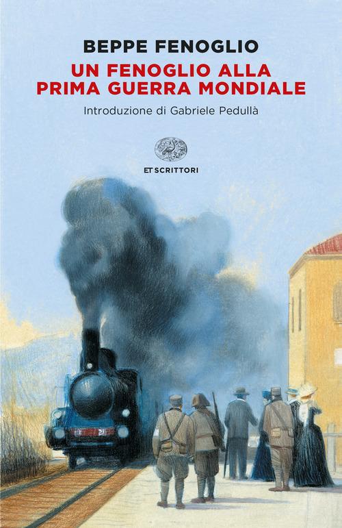 Libro Un Fenoglio alla prima guerra mondiale di Beppe Fenoglio Einaudi tascabili. Scrittori di Einaudi