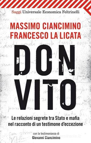 Don Vito. Le relazioni segrete tra Stato e mafia nel racconto di un testimone d'eccezione di Massimo Ciancimino, Francesco La Licata edito da Feltrinelli