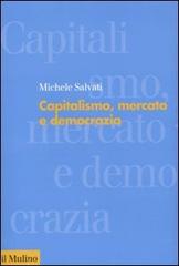 Capitalismo, mercato e democrazia di Michele Salvati edito da Il Mulino