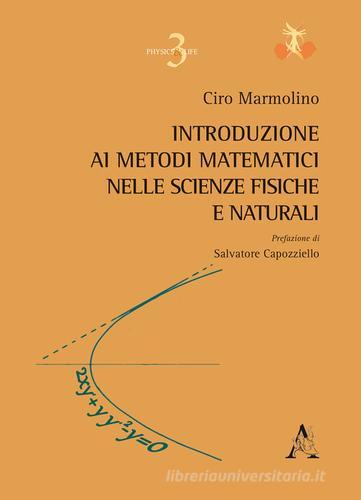 Introduzione ai metodi matematici nelle scienze fisiche e naturali di Ciro Marmolino edito da Aracne
