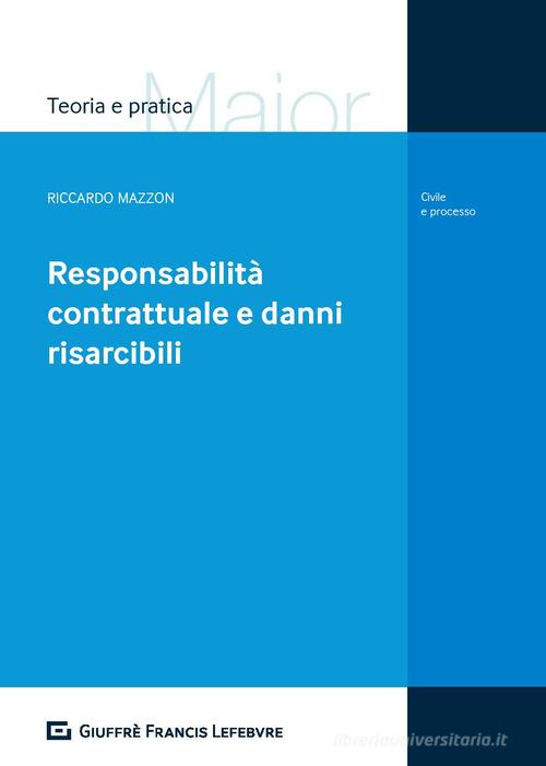 Responsabilità contrattuale e danni risarcibili di Riccardo Mazzon edito da Giuffrè