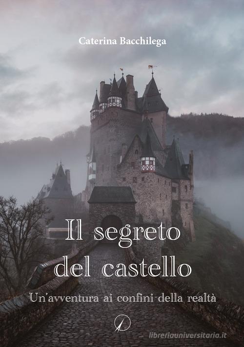Il segreto del castello. Un'avventura ai confini della realtà di Caterina Bacchilega edito da Altromondo Editore di qu.bi Me