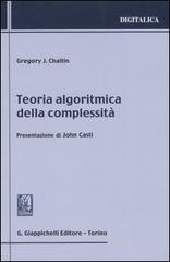 Teoria algoritmica della complessità di Gregory J. Chaitin edito da Giappichelli