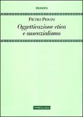 Oggettivazione etica e assenzialismo di Pietro Piovani edito da Morcelliana