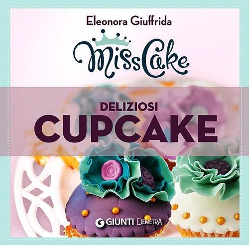 Miss cake. Deliziosi cupcake di Eleonora Giuffrida edito da Demetra