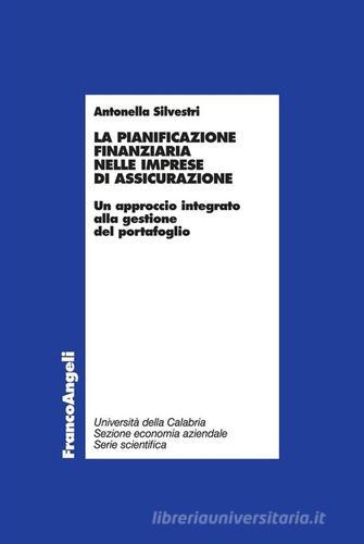 La pianificazione finanziaria nelle imprese di assicurazione. Un approccio integrato alla gestione del portafoglio. E-book di Antonella Silvestri edito da Franco Angeli