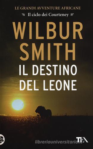 Il destino del leone di Wilbur Smith edito da TEA