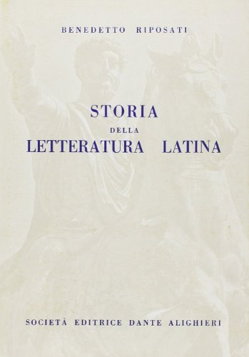 Storia della letteratura latina. Per i Licei e gli Ist. Magistrali di Benedetto Riposati edito da Dante Alighieri