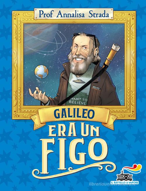 Galileo era un figo di Annalisa Strada edito da Piemme