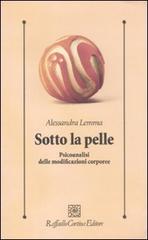 Sotto la pelle. Psicoanalisi delle modificazioni corporee di Alessandra Lemma edito da Raffaello Cortina Editore