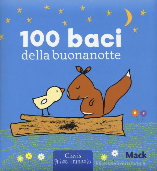 100 baci della buonanotte. Ediz. a colori di Mack edito da Clavis